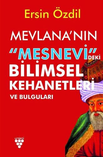 Mevlana nın Mesnevi deki Bilimsel Kehanetleri ve Bulguları