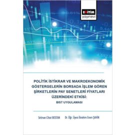 Politik İstikrar ve Makroekonomik Göstergelerin Borsada İşlem Gören Şirketlerin Pay Senetleri Fiyatları Üzerindeki Etkisi BIST Uygulaması