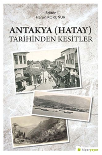 Antakya Hatay Tarihinden Kesitler