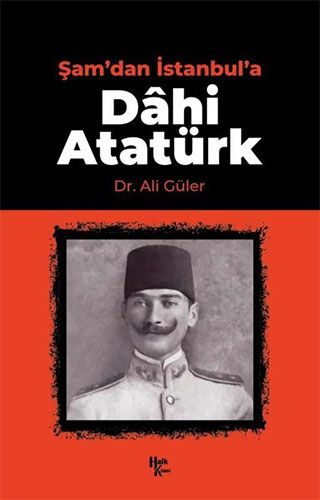 Şam dan İstanbul a Dahi Atatürk