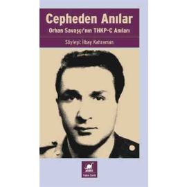 Cepheden Anılar Orhan Savaşçı nın THKP C Anıları
