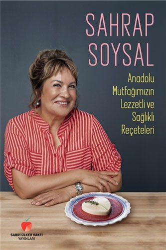 Sabri Ülker Vakfı Yayınları Anadolu Mutfağımızın Lezzetli ve Sağlıklı Reçeteleri