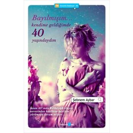 Bayılmışım Kendime Geldiğimde 40 Yaşındaydım