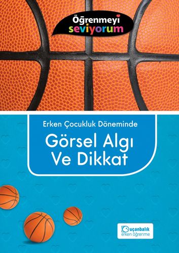 Öğrenmeyi Seviyorum Erken Çocukluk Döneminde Görsel Algı ve Dikkat