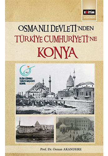 Osmanlı Devleti nden Türkiye Cumhuriyeti ne Konya
