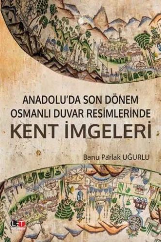 Anadolu da Son Dönem Osmanlı Duvar Resimlerinde Kent İmgeleri