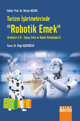 Turizm İşletmelerinde Robotik Emek Endüstri 4 0 Yapay Zeka ve Robot Teknolojileri
