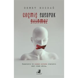 Geçmiş Susarak Silinmez