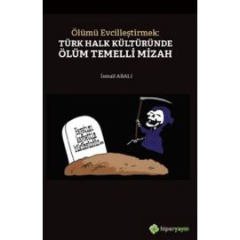 Ölümü Evcilleştirmek Türk Halk Kültüründe Ölüm Temelli Mizah