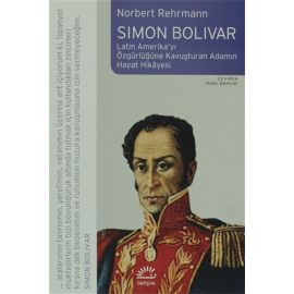 Simon Bolivar Latin Amerika yı Özgürlüğe Kavuşturan Adamın Hayat Hikayesi