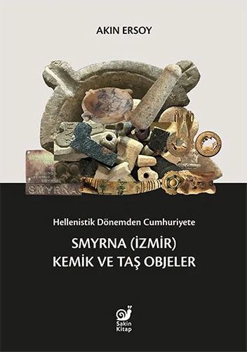 Hellenistik Dönemden Cumhuriyete Smyrna İzmir Kemik ve Taş Objeler
