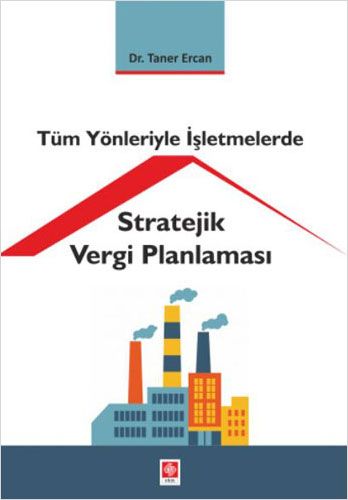 Tüm Yönleriyle İşletmelerde Stratejik Vergi Planlaması