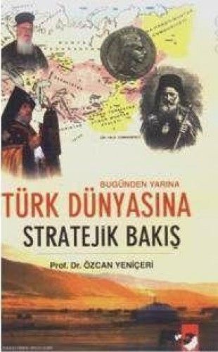 Bugünden Yarına Türk Dünyasına Stratejik Bakış