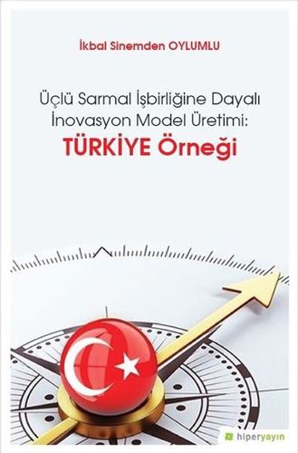 Üçlü Sarmal İşbirliğine Dayalı İnovasyon Model Üretimi Türkiye Örneği