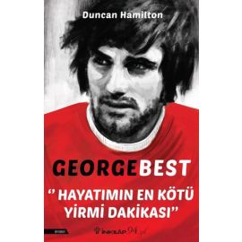 George Best Hayatımın En Kötü Yirmi Dakikası