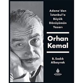 Adana dan İstanbul a Büyük Dönüşümün Yazarı Orhan Kemal