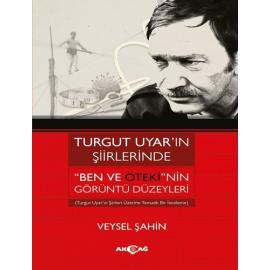 Turgut Uyar ın Şiirlerinde Ben Ve Öteki nin Görüntü Düzeyleri