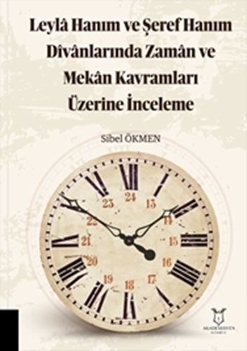 Leyla Hanım ve Şeref Hanım Divanlarında Zaman ve Mekan Kavramları Üzerine İnceleme