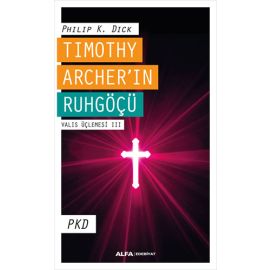 Timothy Archer ın Ruhgöçü Valis Üçlemesi III