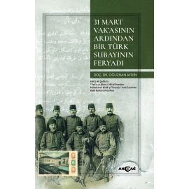 31 Mart Vak asının Ardından Bir Türk Subayının Feryadı