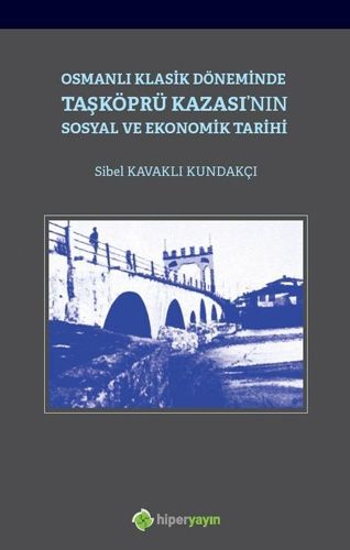 Osmanlı Klasik Döneminde Taşköprü Kazası nın Sosyal ve Ekonomik Tarihi