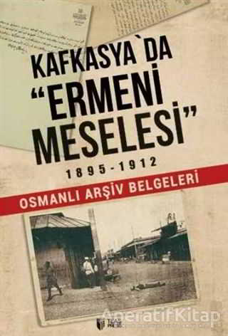 Kafkasya da Ermeni Meselesi 1895 1912 Osmanlı Arşiv Belgeleri