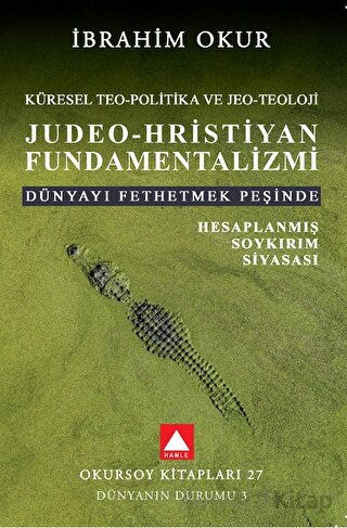 Jueo Hristiyan Fundamentalizmi Küresel Teo Politik ve Jeo Teoloji Dünyayı Fethetme Peşinde Planlanmış Soykırım Siyasası