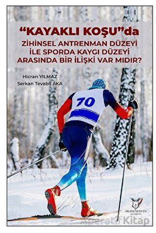 Kayaklı Koşu Da Zihinsel Antrenman Düzeyi İle Sporda Kaygı Düzeyi Arasında Bir İlişki Var Mıdır