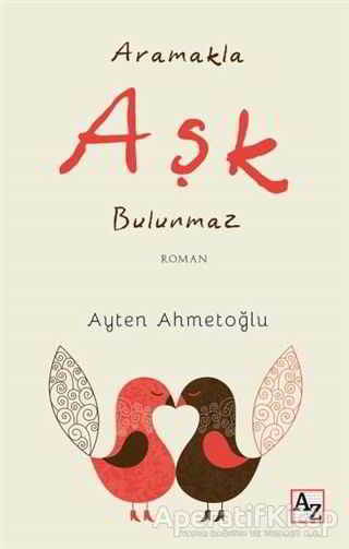 Aramakla Aşk Bulunmaz Ayten Ahmetoğlu 50 İndirim