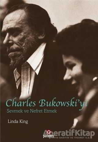 Charles Bukowski yi Sevmek ve Nefret Etmek