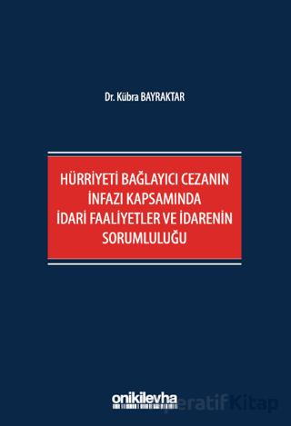 Hürriyeti Bağlayıcı Cezanın İnfazı Kapsamında İdari Faaliyetler ve İdarenin Sorumluluğu