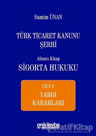 Türk Ticaret Kanunu Şerhi Altıncı Kitap Sigorta Hukuku Cilt 7 Yargı Kararları