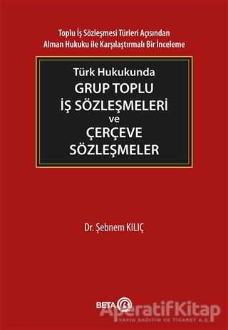 Türk Hukukunda Grup Toplu İş Sözleşmeleri ve Çerçeve Sözleşmeler
