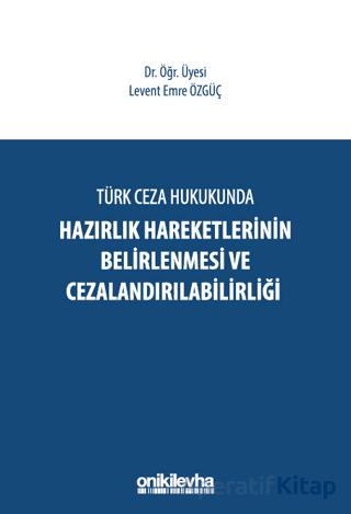 Türk Ceza Hukukunda Hazırlık Hareketlerinin Belirlenmesi ve Cezalandırılabilirliği
