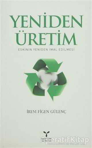 Yeniden Üretim Eskinin Yeniden İmal Edilmesi
