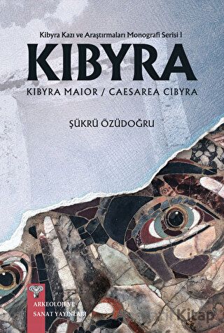 Kibyra Kibyra Kazı ve Araştırmaları Monografi Serisi 1