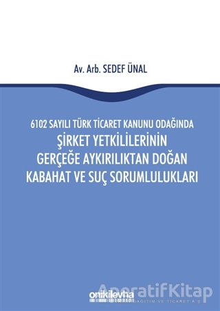 6102 Sayılı Türk Ticaret Kanunu Odağında Şirket Yetkililerinin Gerçeğe Aykırılıktan Doğan Kabahat ve Suç Sorumlulukları