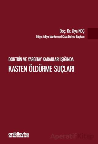 Doktrin ve Yargıtay Kararları Işığında Kasten Öldürme Suçları