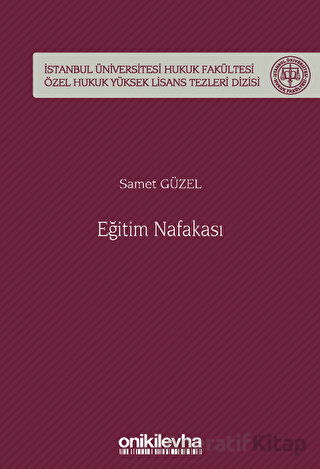 Eğitim Nafakası İstanbul Üniversitesi Hukuk Fakültesi Özel Hukuk Yüksek Lisans Tezleri Dizisi No 73