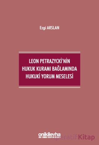 Leon Petrazycki nin Hukuk Kuramı Bağlamında Hukuki Yorum Meselesi