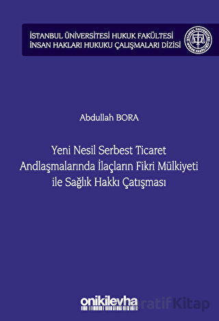Yeni Nesil Serbest Ticaret Andlaşmalarında İlaçların Fikri Mülkiyeti ile Sağlık Hakkı Çatışması