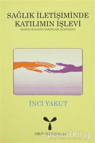 Sağlık İletişiminde Katılımın İşlevi Hasta ve Hasta Yakınları Açısından