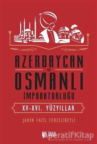 Azerbaycan ve Osmanlı İmparatorluğu XV XVI Yüzyıllar