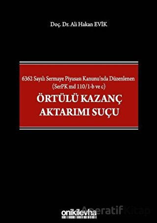 6362 Sayılı Sermaye Piyasası Kanunu nda Düzenlenen SerPK md 110 1 b ve c Örtülü Kazanç Aktarımı Suçu