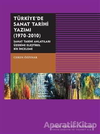 Türkiyede Sanat Tarihi Yazımı 1970 2010 Ceren Özpınar 23 İndirim