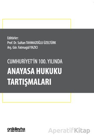 Cumhuriyet in 100 Yılında Anayasa Hukuku Tartışmaları