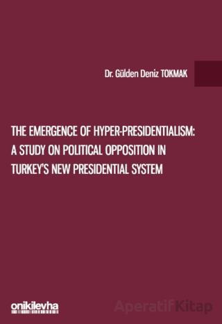 The Emergence of Hyper Presidentialism A Study on Political Opposition in Turkey s New Presidential System