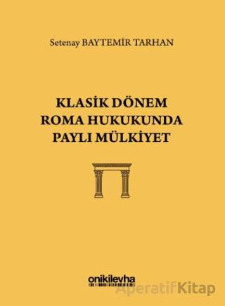 Klasik Dönem Roma Hukukunda Paylı Mülkiyet Setenay Baytemir Tarhan 15 İndirim