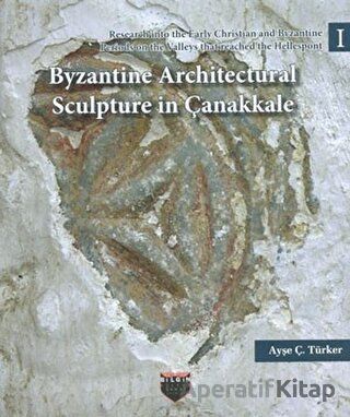 Byzantine Architectural Sculpture in Çanakkale Ayşe Ç Türker 20 İndirim
