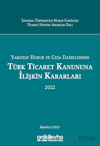Yargıtay Hukuk ve Ceza Dairelerinin Türk Ticaret Kanununa İlişkin Kararları